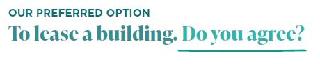 Our preferred option: To lease a building. Do you agree?  