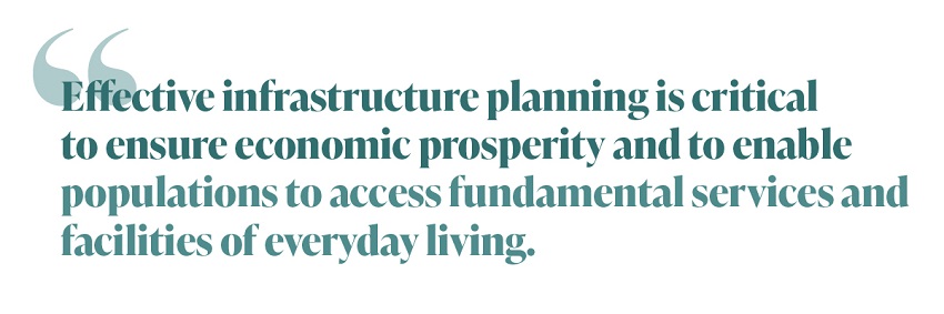 Effective infrastructure planning is critical to ensure economic prosperity and to enable populations to access fundamental services and facilities.  